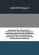 Handbuch Der Menschlichen Anatomie: Durchaus Nach Eigenen Untersuchungen Und Mit Besonderer Rucksicht Auf Das Bedurfniss Der Studirenden, Der . Der Gerichtsarzte Verfasst (German Edition), Wilhelm Krause 