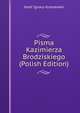 Pisma Kazimierza Brodziskiego (Polish Edition), Jozef Ignacy Kraszewski 