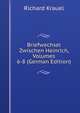 Briefwechsel Zwischen Heinrich, Volumes 6-8 (German Edition), Richard Krauel 