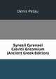 Synesii Cyrenaei Calvitii Encomium (Ancient Greek Edition), Denis Petau 