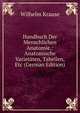 Handbuch Der Menschlichen Anatomie.: Anatomische Varietaten, Tabellen, Etc (German Edition), Wilhelm Krause 