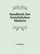 Handbuch Der Gerichtlichen Medizin (German Edition), L Krahmer 