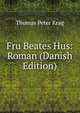 Fru Beates Hus: Roman (Danish Edition), Thomas Peter Krag 