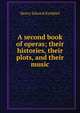 A second book of operas; their histories, their plots, and their music, Krehbiel, Henry Edward, 1854-1923 