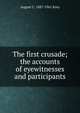 The first crusade; the accounts of eyewitnesses and participants, August C. 1887-1961 Krey 