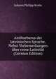 Antibarbarus der lateinischen Sprache. Nebst Vorbemerkungen uber reine Latinitat (German Edition), Johann Philipp Krebs 
