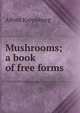 Mushrooms; a book of free forms, Alfred Kreymborg 