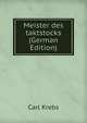Meister des taktstocks (German Edition), Carl Krebs 