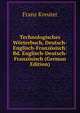 Technologisches Worterbuch, Deutsch-Englisch-Franzosisch: Bd. Englisch-Deutsch-Franzosisch (German Edition), Franz Kreuter 