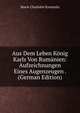 Aus Dem Leben Konig Karls Von Rumanien: Aufzeichnungen Eines Augenzeugen . (German Edition), Marie Charlotte Kremnitz 