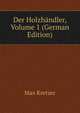 Der Holzhandler, Volume 1 (German Edition), Max Kretzer 