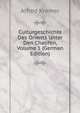 Culturgeschichte Des Orients Unter Den Chalifen, Volume 1 (German Edition), Alfred Kremer 