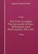 The First Crusade: The Accounts of Eye-Witnesses and Participants, Part 161, August Charles Krey 