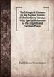 The Liturgical Element in the Earliest Forms of the Medieval Drama: With Special Reference to the English and German Plays, Paul Edward Kretzmann 