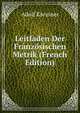 Leitfaden Der Franzosischen Metrik (French Edition), Adolf Kressner 
