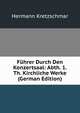 Fuhrer Durch Den Konzertsaal: Abth. 1. Th. Kirchliche Werke (German Edition), Hermann Kretzschmar 
