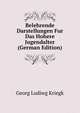 Belehrende Darstellungen Fur Das Hohere Jugendalter (German Edition), Georg Ludiwg Kriegk 