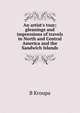 An artist's tour; gleanings and impressions of travels in North and Central America and the Sandwich Islands, B Kroupa 