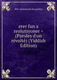 erer fun a reolutsyoner = (Paroles d'un r?volt?) (Yiddish Edition), Petr Alekseevich Kropotkin 