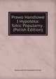 Prawo Handlowe I Hypoteka: Szkic Popularny . (Polish Edition), Aleksander Kronenblech-Kroski 