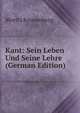 Kant: Sein Leben Und Seine Lehre (German Edition), Moritz Kronenberg 