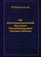 Die Alterumswissenschaft Im Letzen Vierteljahrhundert (German Edition), Wilhelm Kroll 