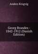 Georg Brandes - 1842-1912 (Danish Edition), Anders Krogvig 
