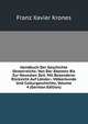 Handbuch Der Geschichte Oesterreichs: Von Der Altesten Bis Zur Neuesten Zeit. Mit Besonderer Rucksicht Auf Lander-, Volkerkunde Und Culturgeschichte, Volume 4 (German Edition), Franz Xavier Krones 