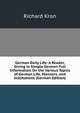 German Daily Life: A Reader, Giving in Simple German Full Information On the Various Topics of German Life, Manners, and Institutions (German Edition), Richard Kron 