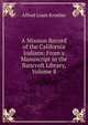 A Mission Record of the California Indians: From a Manuscript in the Bancroft Library, Volume 8, Kroeber A L 