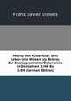 Moritz Von Kaiserfeld: Sein Leben Und Wirken Als Beitrag Zur Staatsgeschichte Osterreichs in Den Jahren 1848 Bis 1884 (German Edition), Franz Xavier Krones 