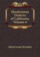 Shoshonean Dialects of California, Volume 4, Kroeber A L 