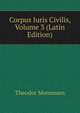 Corpus Iuris Civilis, Volume 3 (Latin Edition), Theodor Mommsen 