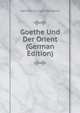 Goethe Und Der Orient (German Edition), Herman Kruger-Westend 