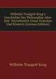 Wilhelm Traugott Krug's Geschichte Der Philosophie Alter Zeit: Vornehmlich Unter Griechen Und R?mern (German Edition), Wilhelm Traugott Krug 