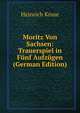 Moritz Von Sachsen: Trauerspiel in Funf Aufzugen (German Edition), Heinrich Kruse 