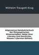 Allgemeines Handworterbuch Der Philosophischen Wissenschaften: Nebst Ihrer Literatur Und Geschichte, Volume 5 (German Edition), Wilhelm Traugott Krug 