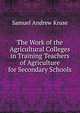 The Work of the Agricultural Colleges in Training Teachers of Agriculture for Secondary Schools, Samuel Andrew Kruse 