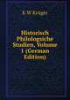 Historisch Philologsiche Studien, Volume 1 (German Edition), K W Kruger 