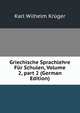 Griechische Sprachlehre F?r Schulen, Volume 2, part 2 (German Edition), Karl Wilhelm Kruger 