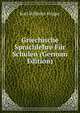 Griechische Sprachlehre Fur Schulen (German Edition), Karl Wilhelm Kruger 