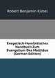 Exegetisch-Homiletisches Handbuch Zum Evangelium Des Matthaus (German Edition), Robert Benjamin Kubel 