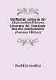 Die Mutter Gottes in Der Altdeutschen Schonen Litteratur Bis Zum Ende Des Xiii. Jahrhunderts (German Edition), Paul Kuchenthal 