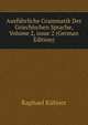 Ausf?hrliche Grammatik Der Griechischen Sprache, Volume 2, issue 2 (German Edition), Raphael Kuhner 