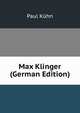 Max Klinger (German Edition), Paul Kuhn 