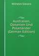 Australien, Ozeanien Und Polarlander (German Edition), Wilhelm Sievers 