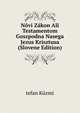 Novi Zakon Ali Testamentom Goszpodna Nasega Jezus Krisztusa (Slovene Edition), tefan Kuzmi 