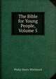 The Bible for Young People, Volume 5, Philip Henry Wicksteed 