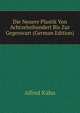 Die Neuere Plastik Von Achtzehnhundert Bis Zur Gegenwart (German Edition), Alfred Kuhn 