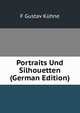 Portraits Und Silhouetten (German Edition), F Gustav Kuhne 